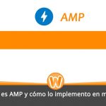 ¿Qué son las páginas AMP y cómo mejoran tu experiencia de navegación?